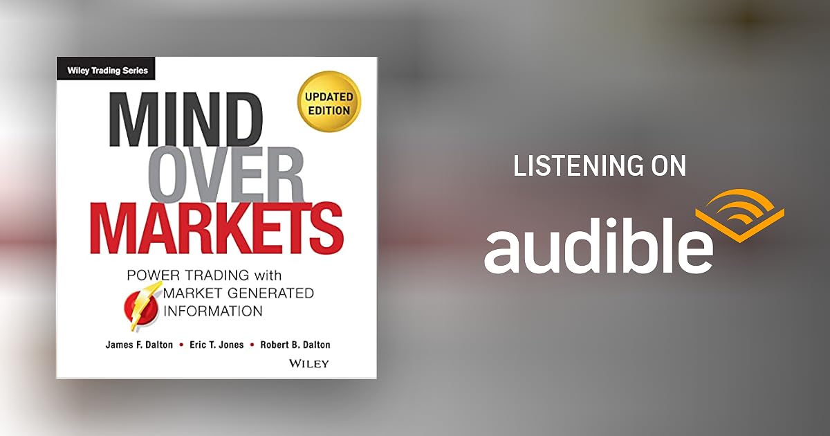 Mind Over Markets by James F. Dalton, Eric T. Jones, Robert B. Dalton ...